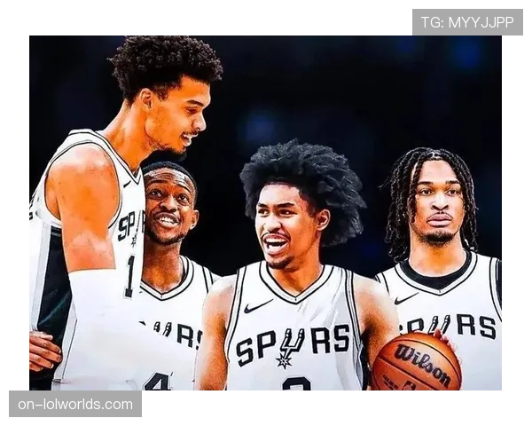 文班亚马携手哈珀卡斯尔福克斯打造马刺全新阵容掀起联盟关注热潮